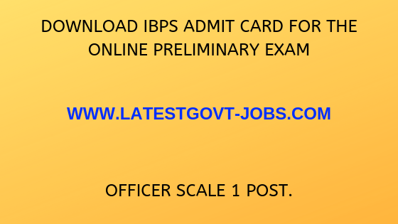 Download IBPS admit card for the online preliminary exam Officer scale 1 post